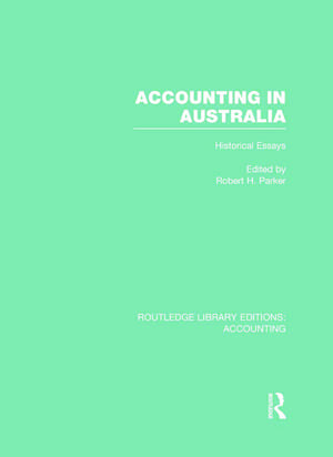 Accounting in Australia (RLE Accounting): Historical Essays de Robert Parker