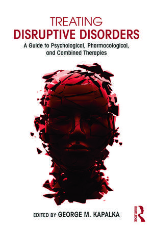 Treating Disruptive Disorders: A Guide to Psychological, Pharmacological, and Combined Therapies de George M. Kapalka