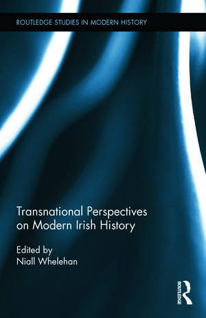 Transnational Perspectives on Modern Irish History de Niall Whelehan