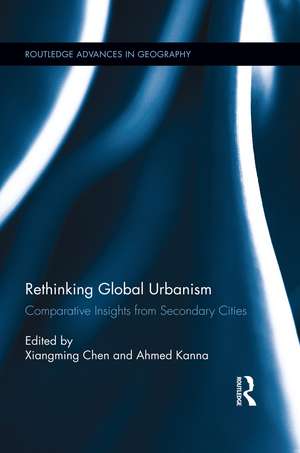 Rethinking Global Urbanism: Comparative Insights from Secondary Cities de Xiangming Chen