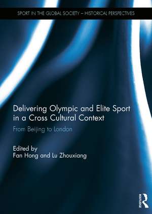 Delivering Olympic and Elite Sport in a Cross Cultural Context: From Beijing to London de Fan Hong