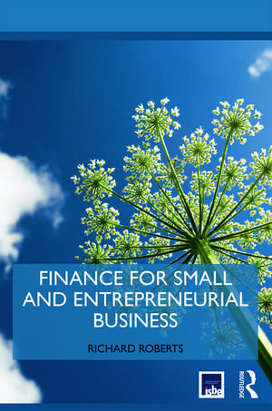 Finance for Small and Entrepreneurial Business de Richard Roberts