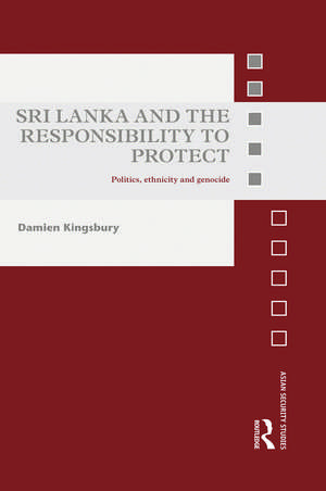 Sri Lanka and the Responsibility to Protect: Politics, Ethnicity and Genocide de Damien Kingsbury