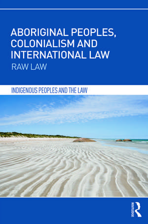 Aboriginal Peoples, Colonialism and International Law: Raw Law de Irene Watson