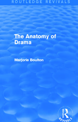 The Anatomy of Drama (Routledge Revivals) de Marjorie Boulton