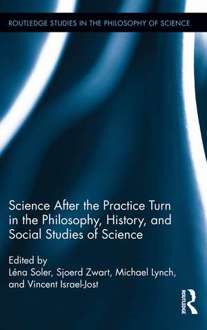 Science after the Practice Turn in the Philosophy, History, and Social Studies of Science de Léna Soler