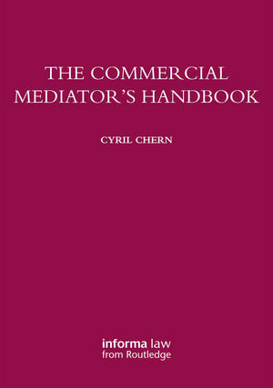 The Commercial Mediator's Handbook de Cyril Chern