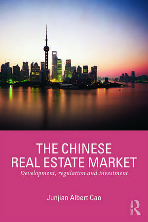 The Chinese Real Estate Market: Development, Regulation and Investment de Junjian Cao