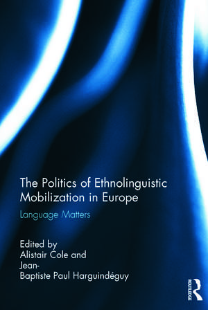 The Politics of Ethnolinguistic Mobilization in Europe: Language Matters de Alistair Cole