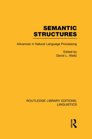 Semantic Structures (RLE Linguistics B: Grammar): Advances in Natural Language Processing de David L. Waltz