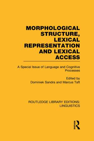 Morphological Structure, Lexical Representation and Lexical Access: A Special Issue of Language and Cognitive Processes de Dominiek Sandra