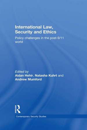 International Law, Security and Ethics: Policy Challenges in the post-9/11 World de Aidan Hehir