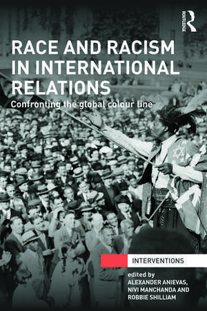 Race and Racism in International Relations: Confronting the Global Colour Line de Alexander Anievas