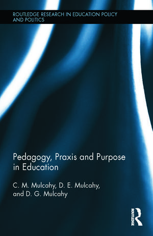 Pedagogy, Praxis and Purpose in Education de C.M. Mulcahy