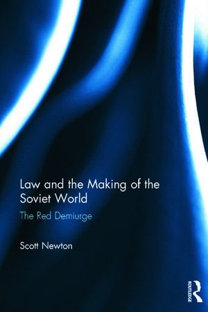 Law and the Making of the Soviet World: The Red Demiurge de Scott Newton