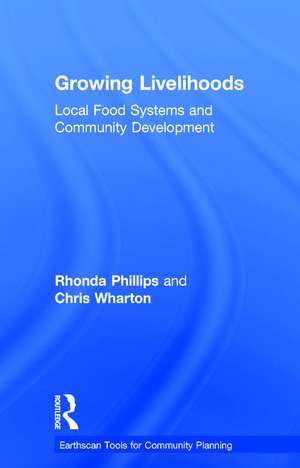 Growing Livelihoods: Local Food Systems and Community Development de Rhonda Phillips