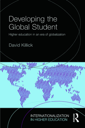 Developing the Global Student: Higher education in an era of globalization de David Killick