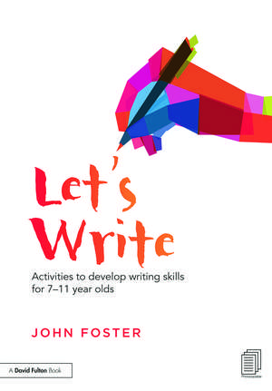 Let's Write: Activities to develop writing skills for 7–11 year olds de John Foster