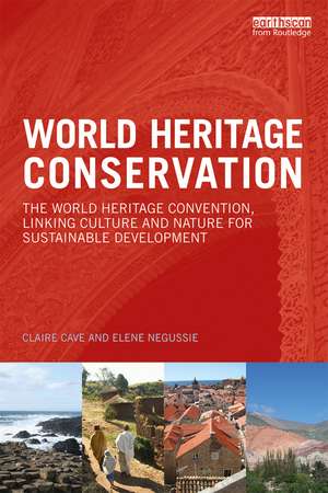 World Heritage Conservation: The World Heritage Convention, Linking Culture and Nature for Sustainable Development de Claire Cave