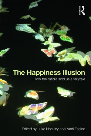 The Happiness Illusion: How the media sold us a fairytale de Luke Hockley