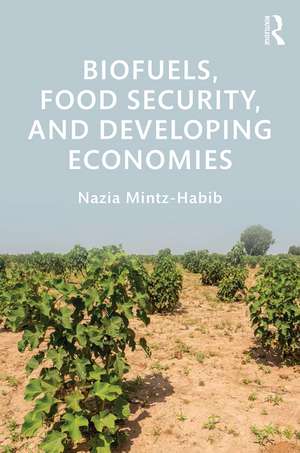 Biofuels, Food Security, and Developing Economies de Nazia Mintz-Habib