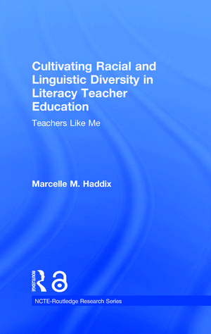 Cultivating Racial and Linguistic Diversity in Literacy Teacher Education: Teachers Like Me de Marcelle M. Haddix