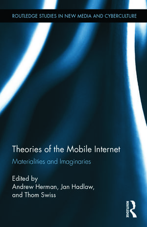 Theories of the Mobile Internet: Materialities and Imaginaries de Andrew Herman