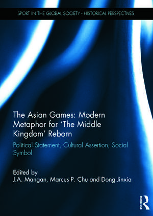 The Asian Games: Modern Metaphor for ‘The Middle Kingdom’ Reborn: Political Statement, Cultural Assertion, Social Symbol de J. a. Mangan