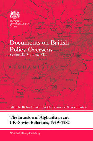 The Invasion of Afghanistan and UK-Soviet Relations, 1979-1982: Documents on British Policy Overseas, Series III, Volume VIII de Richard Smith