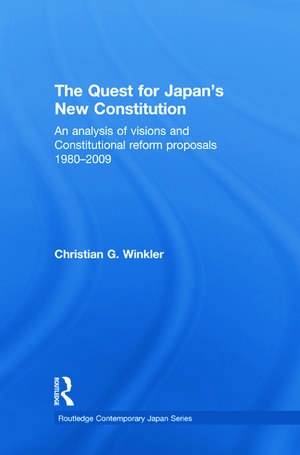 The Quest for Japan's New Constitution: An Analysis of Visions and Constitutional Reform Proposals 1980-2009 de Christian G. Winkler