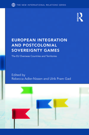 European Integration and Postcolonial Sovereignty Games: The EU Overseas Countries and Territories de Rebecca Adler-Nissen