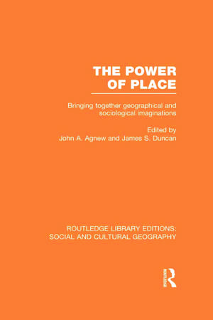 The Power of Place (RLE Social & Cultural Geography): Bringing Together Geographical and Sociological Imaginations de John Agnew