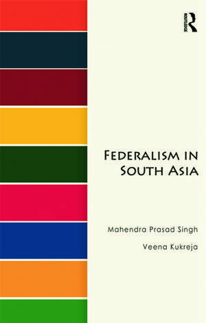 Federalism in South Asia de Mahendra Prasad Singh