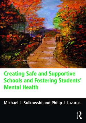 Creating Safe and Supportive Schools and Fostering Students' Mental Health de Michael L. Sulkowski