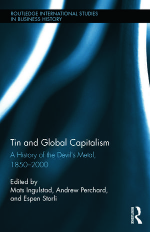 Tin and Global Capitalism, 1850-2000: A History of "the Devil's Metal" de Mats Ingulstad