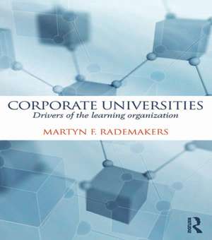 Corporate Universities: Drivers of the Learning Organization de Martijn Rademakers