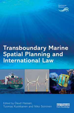 Transboundary Marine Spatial Planning and International Law de Daud Hassan