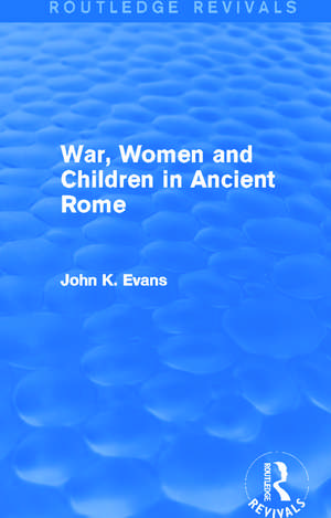 War, Women and Children in Ancient Rome (Routledge Revivals) de John Evans