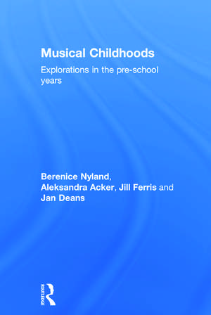 Musical Childhoods: Explorations in the pre-school years de Berenice Nyland