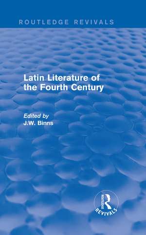 Latin Literature of the Fourth Century (Routledge Revivals) de J. Binns