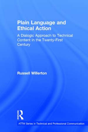 Plain Language and Ethical Action: A Dialogic Approach to Technical Content in the 21st Century de Russell Willerton