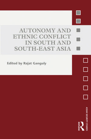 Autonomy and Ethnic Conflict in South and South-East Asia de Rajat Ganguly