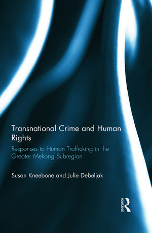 Transnational Crime and Human Rights: Responses to Human Trafficking in the Greater Mekong Subregion de Susan Kneebone