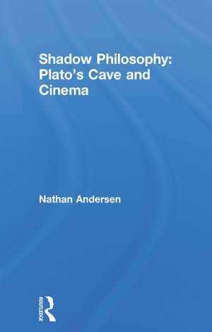 Shadow Philosophy: Plato's Cave and Cinema de Nathan Andersen