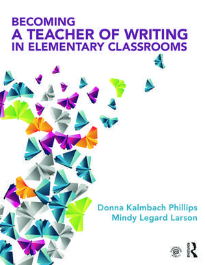 Becoming a Teacher of Writing in Elementary Classrooms de Donna Kalmbach Phillips