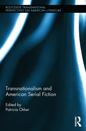 Transnationalism and American Serial Fiction de Patricia Okker