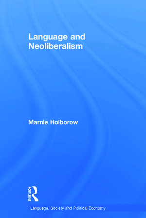 Language and Neoliberalism de Marnie Holborow