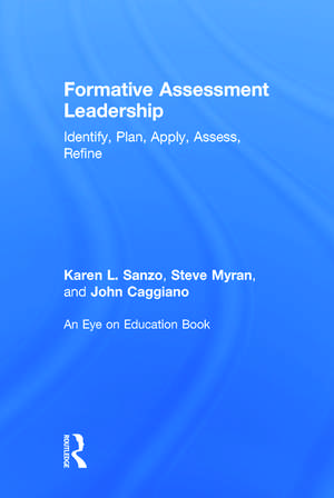 Formative Assessment Leadership: Identify, Plan, Apply, Assess, Refine de Karen L. Sanzo
