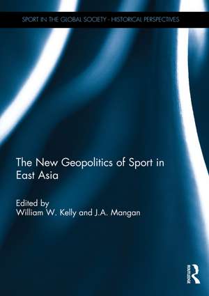 The New Geopolitics of Sport in East Asia de William Kelly