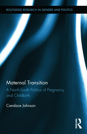 Maternal Transition: A North-South Politics of Pregnancy and Childbirth de Candace Johnson